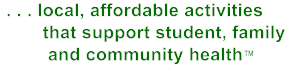 . . . local, affordable activities          that support student, family           and community health